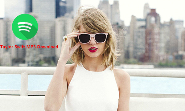 Download Taylor Swift Song To Mp3 On Spotify