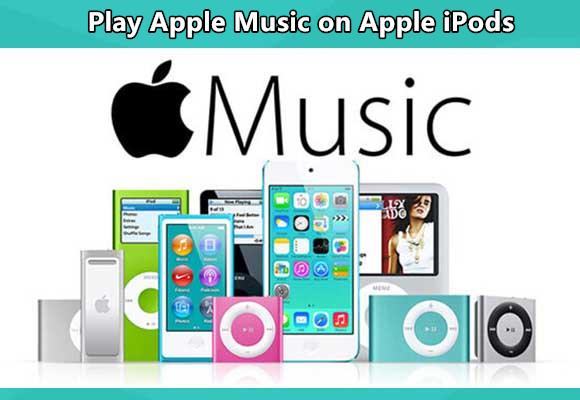 How to Play Apple Music on iPod Nano/Classic/Shuffle/Touch