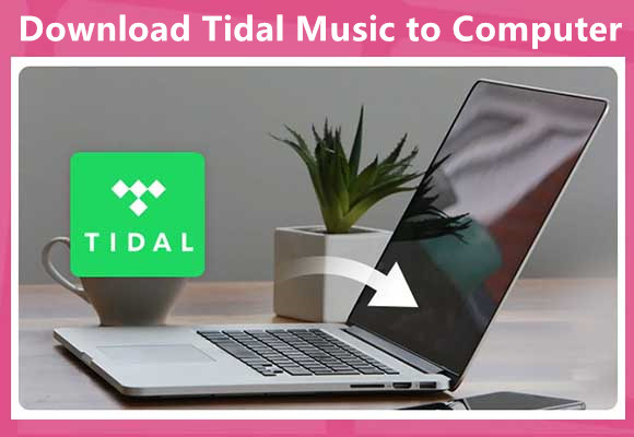 How to Download Tidal Music to Computer
