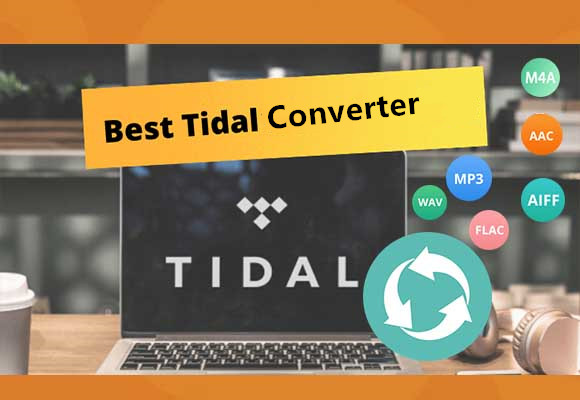 Top 7 Best Tidal Music Converters Review (Paid & Free)