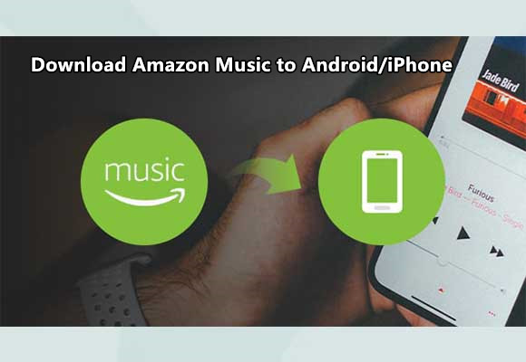 2 Ways to Download Amazon Music to Android/iPhone