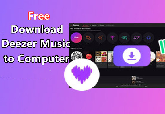 How to Download Deezer Music to Computer for Free