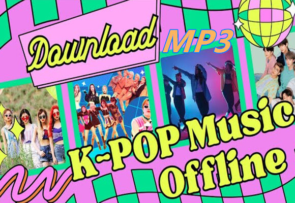 How to Download K-Pop Music to MP3 for Offline Listening
