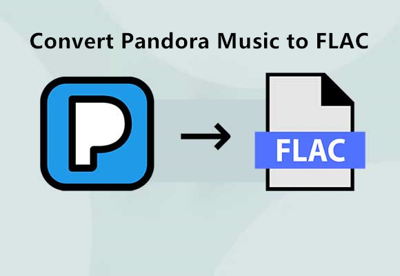 How to Convert Pandora Music to FLAC