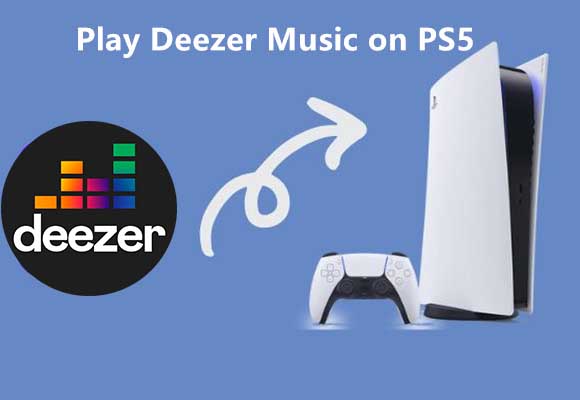 How to Play Deezer Music on PS4/PS5/PS3/PSP