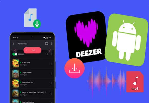 How to Download Deezer Music to Android Phone & Tablet