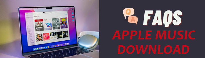 faqs of download apple music to mac