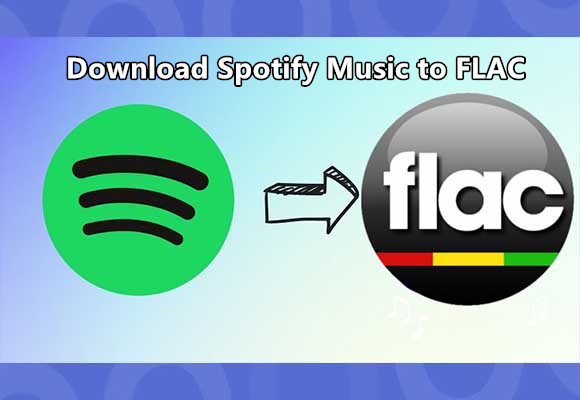 How to Download Spotify Music to FLAC at 256kpbs(Lossless)